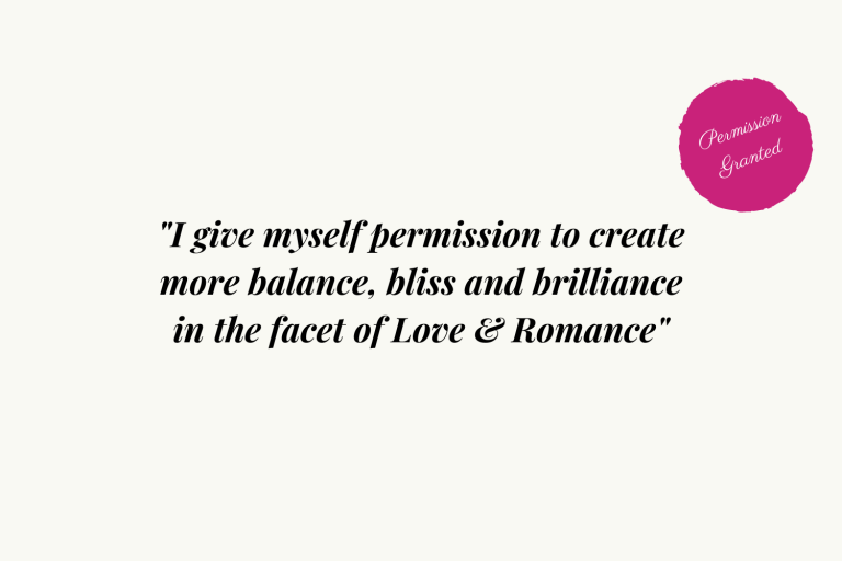 I give myself permission to create more balance, bliss and brilliance in the facet of Love and Romance