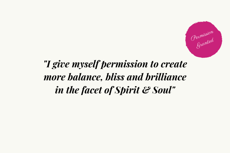 I give myself permission to create more balance, bliss and brilliance in the facet of Spirit & Soul