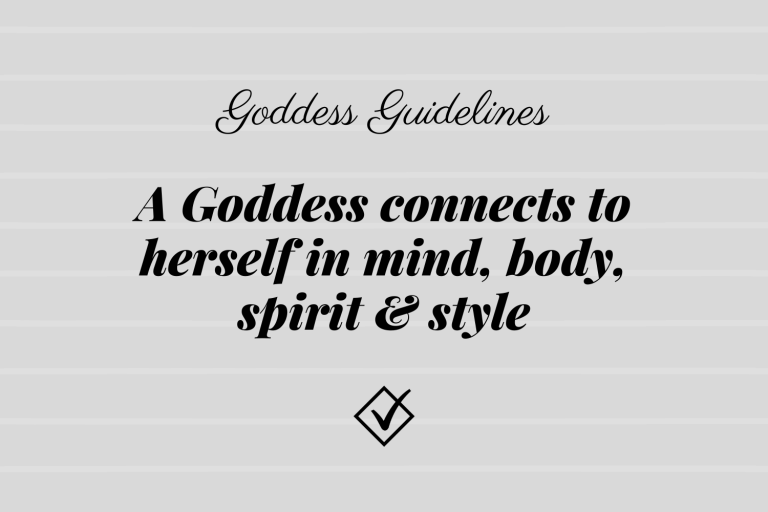 Goddess Guidelines: A Goddess connects to herself in mind, body, spirit & style