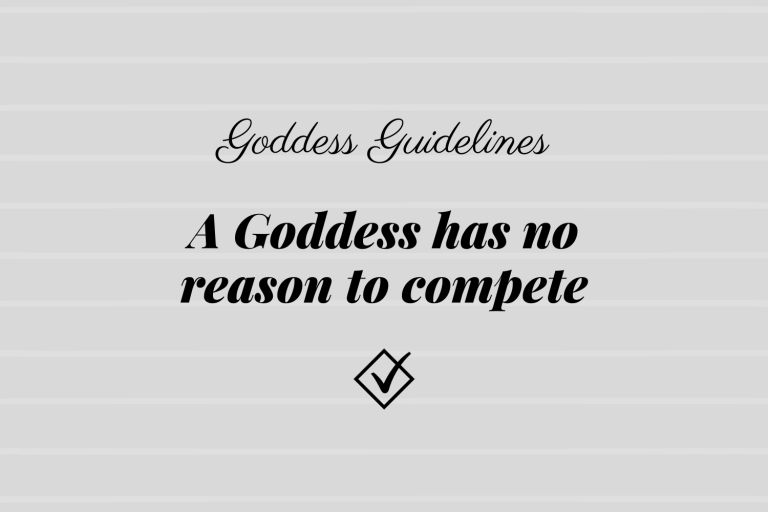 Goddess Guidelines: A Goddess has no reason to compete