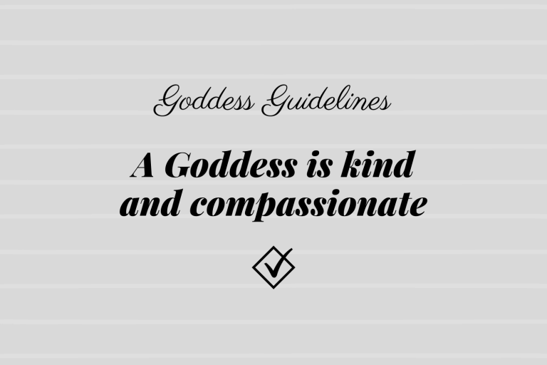 Goddess Guidelines: A Goddess is kind and compassionate