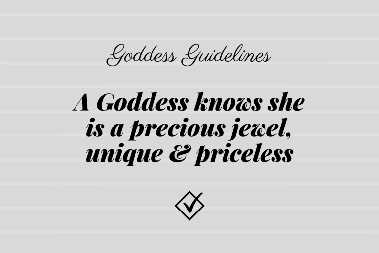 Goddess Guidelines: A Goddess knows she is a precious jewel, unique and priceless