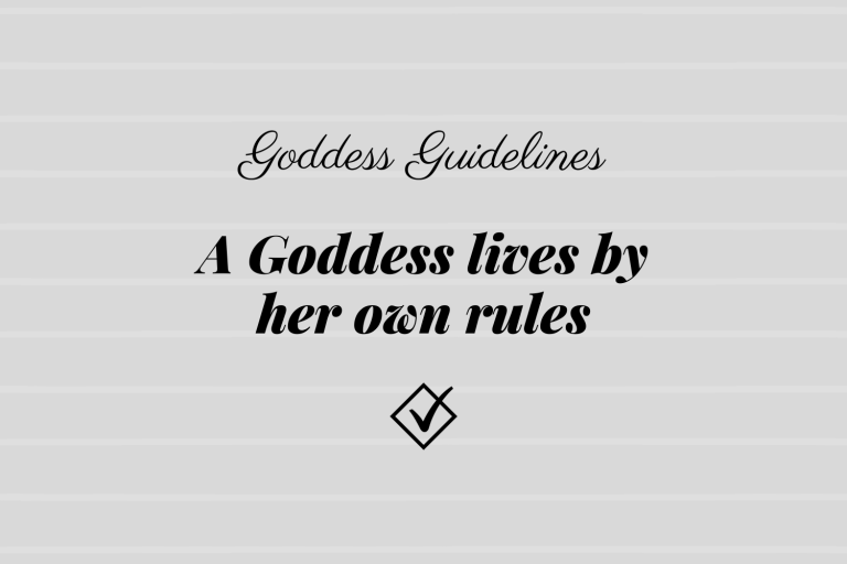 Goddess Guidelines: A Goddess lives by her own rules