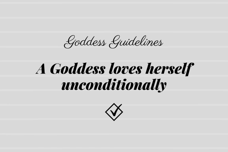 Goddess Guidelines: A Goddess loves herself unconditionally