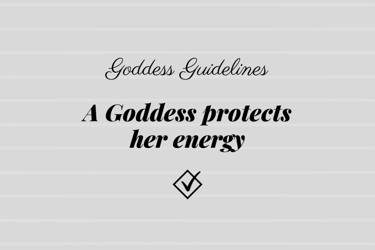 Goddess Guidelines: A Goddess protects her energy