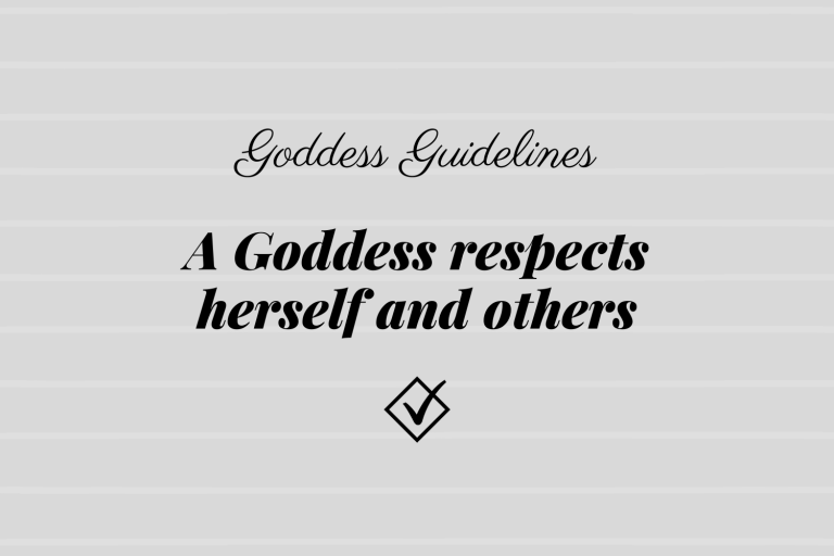 Goddess Guidelines: A Goddess respects herself and others