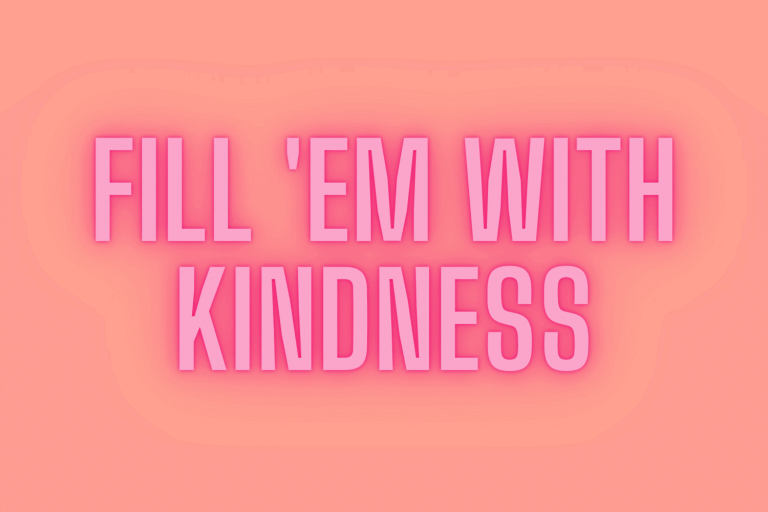 Fill 'em with kindness